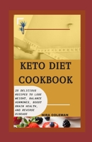 Keto Diet Cookbook: 25+ Delicious Recipes to Lose Weight, Balance Hormones, Boost Brain Health, and Reverse Disease B08XZFVBPJ Book Cover