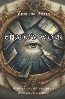 SHADOW WORK: Guida pratica per riscoprire il tuo potere autentico (Italian Edition) B0FGXBK8DQ Book Cover