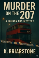 Murder on the 207: A London Bus Mystery B0FPXPCTJ8 Book Cover