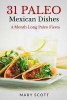 31 Paleo Mexican Dishes: A Month Long Paleo Fiesta 1501095587 Book Cover