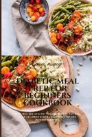 Diabetic Meal Prep for Beginners Cookbook: Delicious and Healthy Recipes with 30-Day Meal Plan to Lower Blood Sugar, Prevent and Reverse Diabetes B08FP9XBFC Book Cover