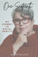 One-Sixteenth: My Journey to Racial Identity B0FGVQ84H4 Book Cover