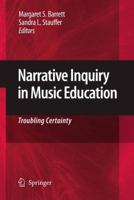 Narrative Inquiry in Music Education: Troubling Certainty 1402098618 Book Cover