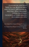Guidebook for Field Trips to the Boston Area and Vicinity: 68thannual Meeting, New England Intercollegiate Geological Conference, October 8-10, 1976 B0FJST9RXY Book Cover