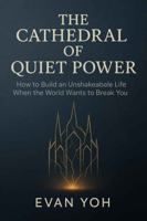 The Cathedral Of Quiet Power: How to Build an Unshakeable Life When the World Wants to Break You 1764268407 Book Cover