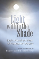 Light within the Shade: Eight Hundred Years of Hungarian Poetry 0815611463 Book Cover