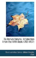 de Rerum Natura: A Selection from the Fifth Book (783-1457) 1341273733 Book Cover