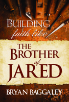 Building Faith Like the Brother of Jared 1462137563 Book Cover