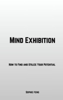 Mind Exhibition: How to Find and Utilize Your Potential B0GDYT7RTG Book Cover