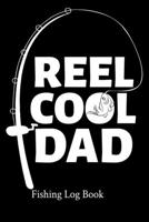 Reel Cool Dad Fishing Log Book: 111 Pages Fishing Log Book -  Ultimate Log for Documenting Fishing Trips and Catches - Fisherman Diary - Anglers Log Journal 1688435387 Book Cover