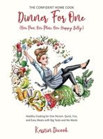 DINNER FOR ONE: THE CONFIDENT HOME COOK (One Pan, One Plate, One Happy Belly) B0FVTRLRYP Book Cover