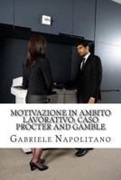Motivazione in Ambito Lavorativo: Caso Procter and Gamble 1484057864 Book Cover