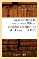 Vie Et Aventures Des Cantatrices CA(C)La]bres; Pra(c)CA(C)Da(c)Es Des Musiciens de L'Empire (A0/00d.1856) 2012631460 Book Cover