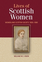 The Lives of Scottish Women: Women and Scottish Society 1800 - 1980 0748617884 Book Cover