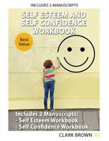Self Esteem And Self Confidence Workbook: Includes 2 Manuscripts - Self-Esteem Workbook And Self-Confidence Workbook.: How to Overcoming Self Doubt, Shyness and Gain Better Self Confidence 1074743040 Book Cover