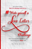 #WriteYourselfALoveLetterChallenge : A Part Journal, Part Manifesto on Becoming Your Best Self 0578974193 Book Cover