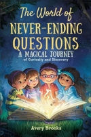 The World of Never-Ending Questions: A Magical Journey of Curiosity and Discovery B0FVVS66D4 Book Cover