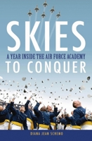 Skies to Conquer: A Year Inside the Air Force Academy 0470046376 Book Cover