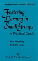 Fostering Learning in Small Groups: A Practical Guide (Springer Series on Medical Education) 0826193307 Book Cover