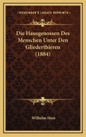 Die Hausgenossen Des Menschen Unter Den Gliederthieren (1884) 1148936580 Book Cover