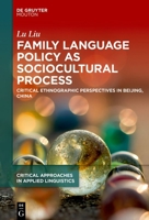 Family Language Policy as Sociocultural Practice: Critical Ethnographic Perspectives in Beijing, China 3110769174 Book Cover