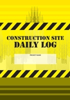 Construction Site Daily Log: Construction Superintendent Daily Log Book | Jobsite Project Management Report, Site Book, Labourer Notebook Diary, Tasks, Schedules 1674623224 Book Cover