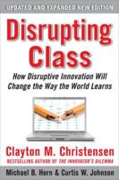 Disrupting Class: How Disruptive Innovation Will Change the Way the World Learns