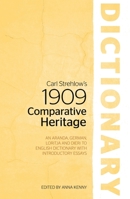 Carl Strehlow?s 1909 Comparative Heritage Dictionary: An Aranda, German, Loritja and Dieri to English Dictionary with Introductory Essays 1760462063 Book Cover