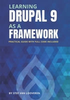 Learning Drupal as a framework: Your guide to custom Drupal 9. Full code included. B0B6XJ6F4Q Book Cover
