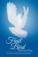 Frail Bird: Words on a Wing 1499069855 Book Cover