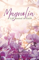 Magnolia: A Life Rooted in Faith B0GGXJ8LV5 Book Cover