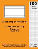 Graph Paper Notebook: 0.1 Inch (1/10 in) Squares; 8.5" x 11"; 21.6 cm x 27.9 cm; 100 Pages; 50 Sheets; 10x10 Quad Ruled Grid; White Paper; Orange Glossy Cover; Journal 1082284661 Book Cover