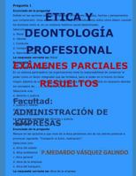 �tica Y Deontolog�a Profesional-Ex�menes Parciales Resueltos: Facultad: Administraci�n de Empresas 1720028923 Book Cover