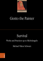 Giotto the Painter. Volume 3: Survival: Works and Practices Up to Michelangelo 3205217004 Book Cover