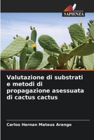Valutazione di substrati e metodi di propagazione asessuata di cactus cactus 6206315886 Book Cover