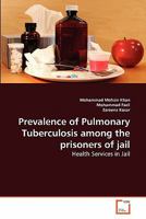 Prevalence of Pulmonary Tuberculosis among the prisoners of jail 3639286383 Book Cover