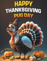 Happy Thanksgiving Pug Day B0CSRKQRRX Book Cover