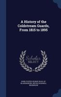 A History of the Coldstream Guards, From 1815 to 1895 178331205X Book Cover