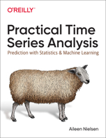 Practical Time Series Analysis: Prediction with Statistics and Machine Learning 1492041653 Book Cover