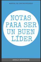 Notas Para Ser Un Buen L�der: Manual de Instrucciones 1091446865 Book Cover