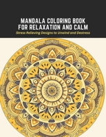 Mandala Coloring Book for Relaxation and Calm: Stress Relieving Designs to Unwind and Destress B0CCCHN99G Book Cover