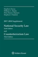 National Security Law: Sixth Edition, and Counterterrorism Law, Third Edition, 2017-2018 Supplement 1454875518 Book Cover
