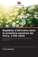 Baptême d'Africains dans la première paroisse de Feira, 1785-1826 (French Edition) 6207700279 Book Cover