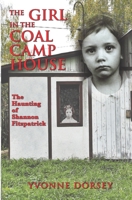The Girl In The Coal Camp House: The Haunting of Shannon Fitzpatrick 1090980345 Book Cover