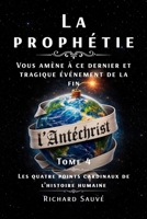 La prophétie vous amène à ce dernier et tragique événement de la fin l'Antéchrist: Les quatre points cardinaux de l'histoire humaine (French Edition) 2981107585 Book Cover
