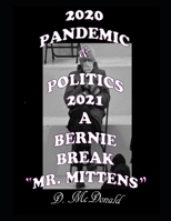 2020 Pandemic & Politics 2021 A Bernie Break "Mr. Mittens" B08VYBNCG1 Book Cover