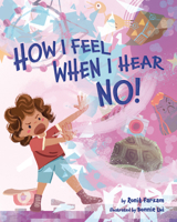 How I Feel When I Hear NO 1433842165 Book Cover