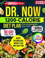 The Super Easy Dr. Now 1200-Calorie Diet Plan for Beginners: Delicious Low-Carb Recipes + 90-Day Meal Plan to Lose Weight, Boost Metabolism Without Sacrifice with Dr. Nowzaradan’s Proven Formula B0F631K65T Book Cover