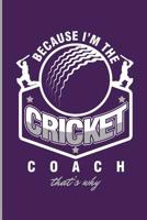 Because I'm the Cricket Coach That's Why: For All Team Coach Notebook Gift Sports (6x9)Dot Grid Notebook 1092679693 Book Cover