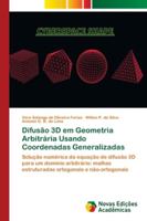 Difusão 3D em Geometria Arbitrária Usando Coordenadas Generalizadas: Solução numérica da equação de difusão 3D para um domínio arbitrário: malhas ... e não-ortogonais 6202183144 Book Cover